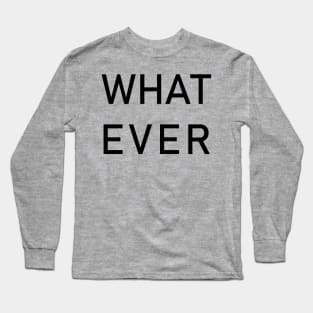 WHATEVER Long Sleeve T-Shirt